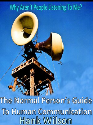 cover image of Why Aren't People Listening to Me? the Normal Person's Guide to Human Communications